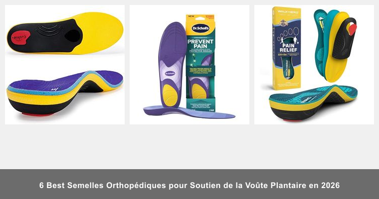 6 Best Semelles Orthopédiques pour Soutien de la Voûte Plantaire en 2026