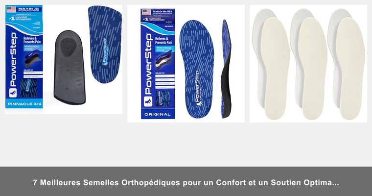 7 Meilleures Semelles Orthopédiques pour un Confort et un Soutien Optimaux en 2026